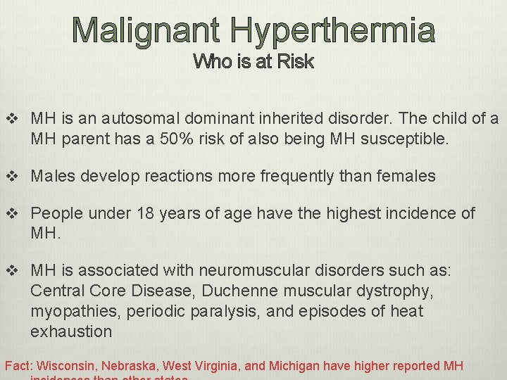 Malignant Hyperthermia Who is at Risk v MH is an autosomal dominant inherited disorder.