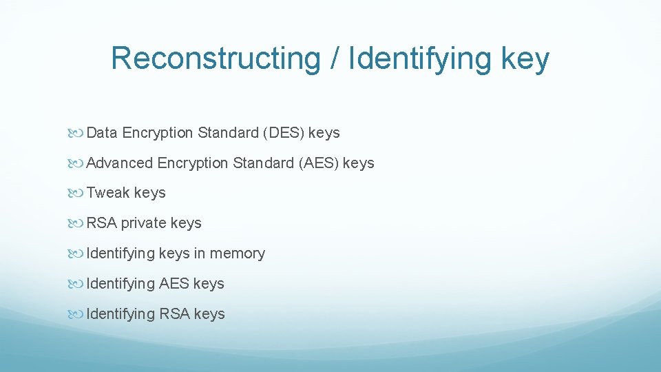 Reconstructing / Identifying key Data Encryption Standard (DES) keys Advanced Encryption Standard (AES) keys