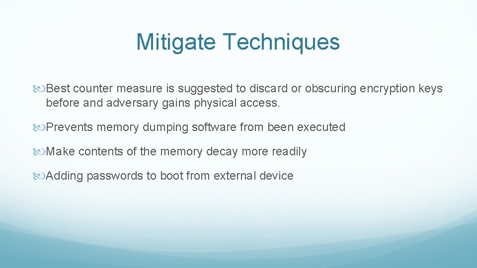 Mitigate Techniques Best counter measure is suggested to discard or obscuring encryption keys before