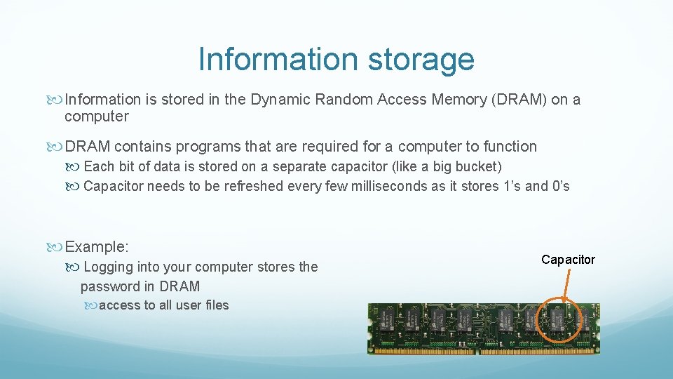 Information storage Information is stored in the Dynamic Random Access Memory (DRAM) on a