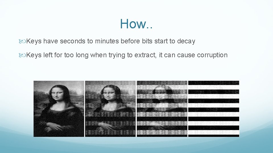 How. . Keys have seconds to minutes before bits start to decay Keys left