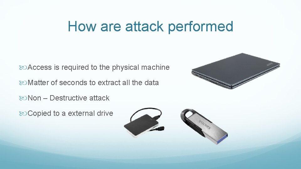How are attack performed Access is required to the physical machine Matter of seconds