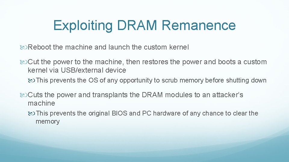 Exploiting DRAM Remanence Reboot the machine and launch the custom kernel Cut the power