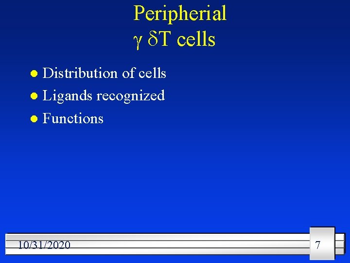 Peripherial T cells Distribution of cells l Ligands recognized l Functions l 10/31/2020 7