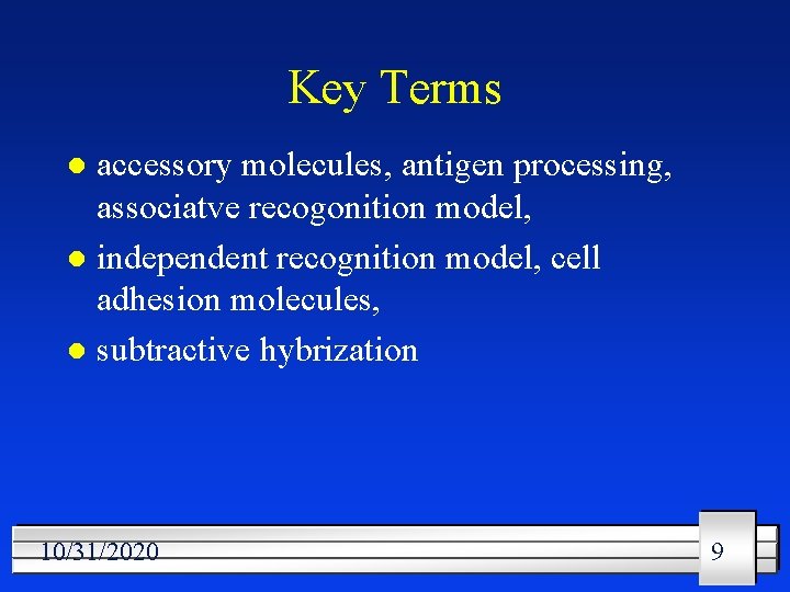 Key Terms accessory molecules, antigen processing, associatve recogonition model, l independent recognition model, cell