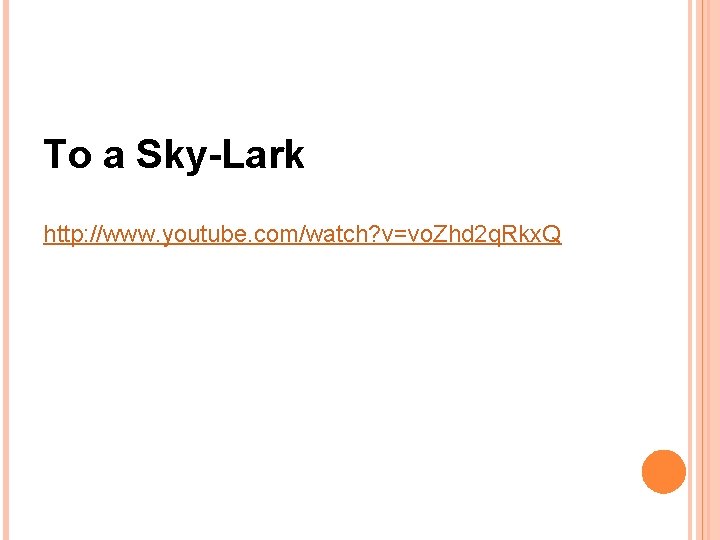 To a Sky-Lark http: //www. youtube. com/watch? v=vo. Zhd 2 q. Rkx. Q 