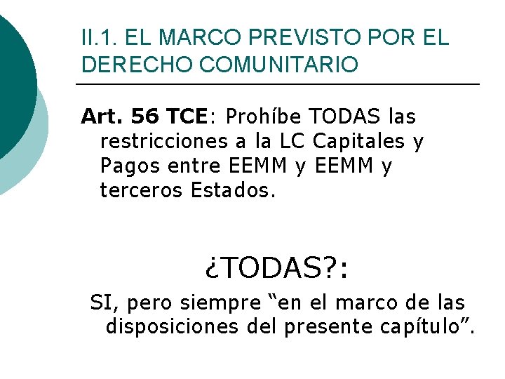 II. 1. EL MARCO PREVISTO POR EL DERECHO COMUNITARIO Art. 56 TCE: Prohíbe TODAS