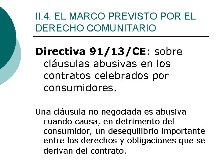II. 4. EL MARCO PREVISTO POR EL DERECHO COMUNITARIO Directiva 91/13/CE: sobre cláusulas abusivas