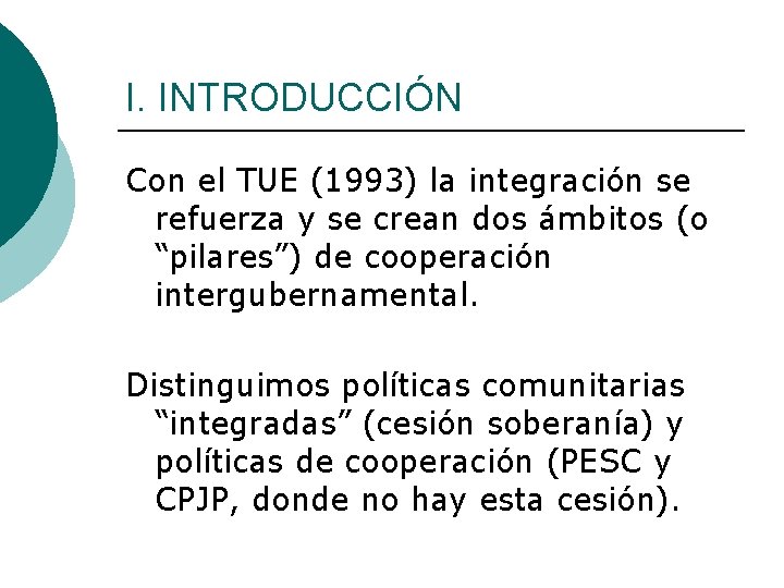 I. INTRODUCCIÓN Con el TUE (1993) la integración se refuerza y se crean dos