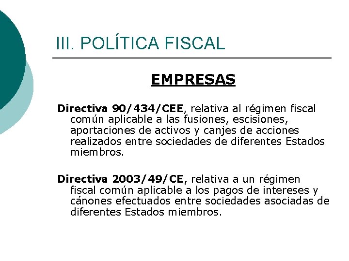 III. POLÍTICA FISCAL EMPRESAS Directiva 90/434/CEE, relativa al régimen fiscal común aplicable a las