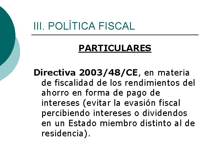 III. POLÍTICA FISCAL PARTICULARES Directiva 2003/48/CE, en materia de fiscalidad de los rendimientos del