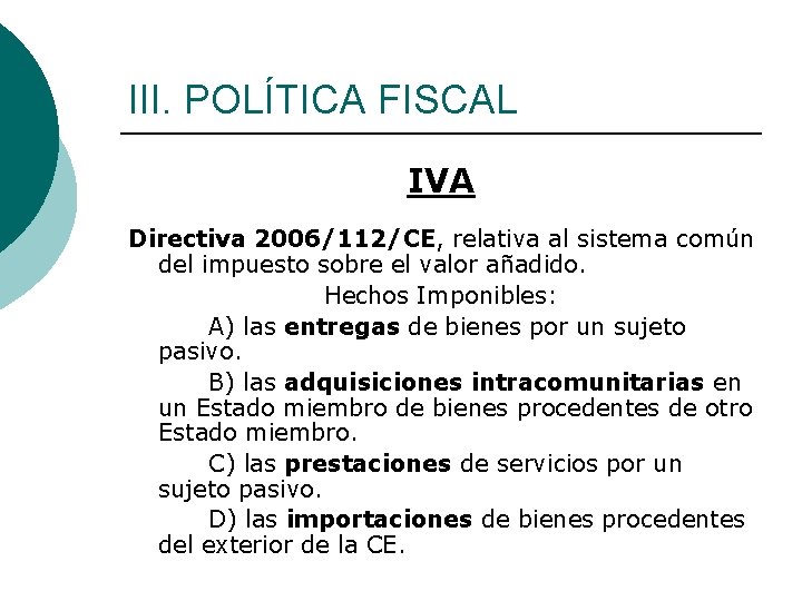 III. POLÍTICA FISCAL IVA Directiva 2006/112/CE, relativa al sistema común del impuesto sobre el