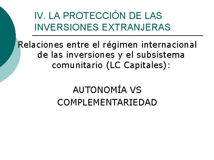 IV. LA PROTECCIÓN DE LAS INVERSIONES EXTRANJERAS Relaciones entre el régimen internacional de las