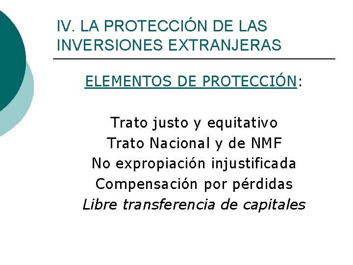 IV. LA PROTECCIÓN DE LAS INVERSIONES EXTRANJERAS ELEMENTOS DE PROTECCIÓN: Trato justo y equitativo