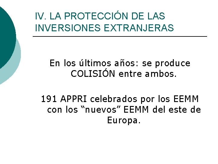 IV. LA PROTECCIÓN DE LAS INVERSIONES EXTRANJERAS En los últimos años: se produce COLISIÓN