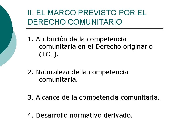 II. EL MARCO PREVISTO POR EL DERECHO COMUNITARIO 1. Atribución de la competencia comunitaria