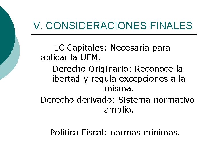 V. CONSIDERACIONES FINALES LC Capitales: Necesaria para aplicar la UEM. Derecho Originario: Reconoce la