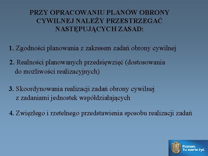 PRZY OPRACOWANIU PLANÓW OBRONY CYWILNEJ NALEŻY PRZESTRZEGAĆ NASTĘPUJĄCYCH ZASAD: 1. Zgodności planowania z zakresem