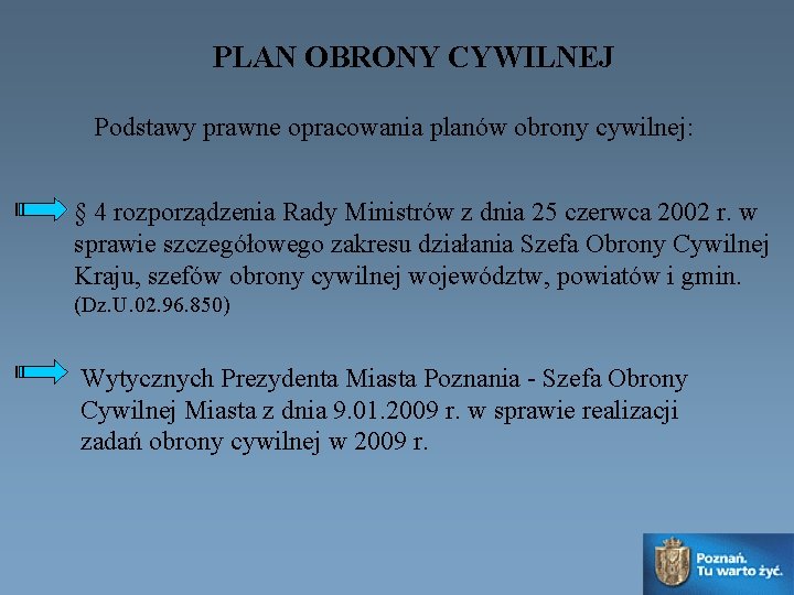 PLAN OBRONY CYWILNEJ Podstawy prawne opracowania planów obrony cywilnej: § 4 rozporządzenia Rady Ministrów