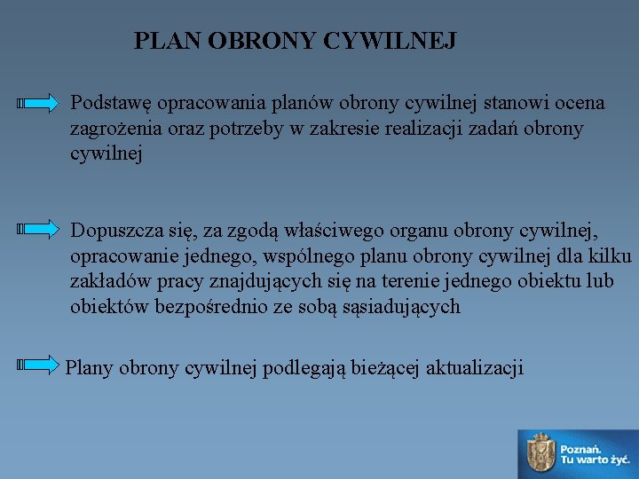 PLAN OBRONY CYWILNEJ Podstawę opracowania planów obrony cywilnej stanowi ocena zagrożenia oraz potrzeby w