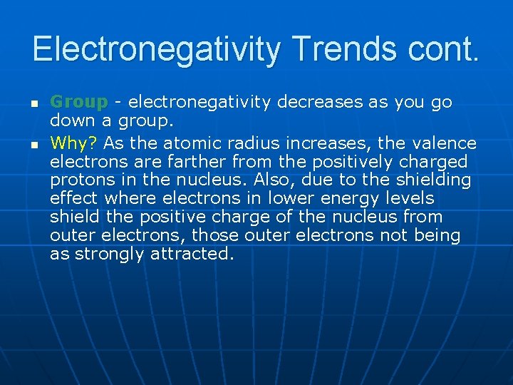 Electronegativity Trends cont. n n Group - electronegativity decreases as you go down a