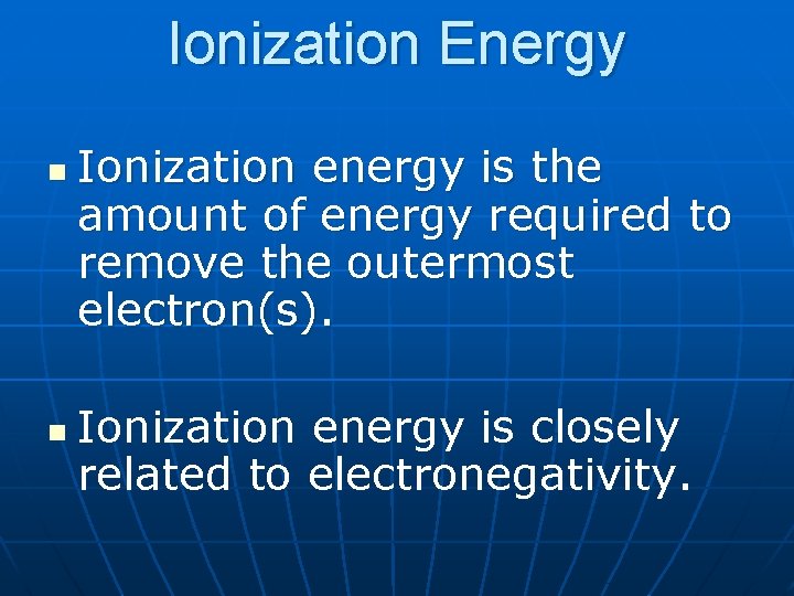 Ionization Energy n Ionization energy is the amount of energy required to remove the