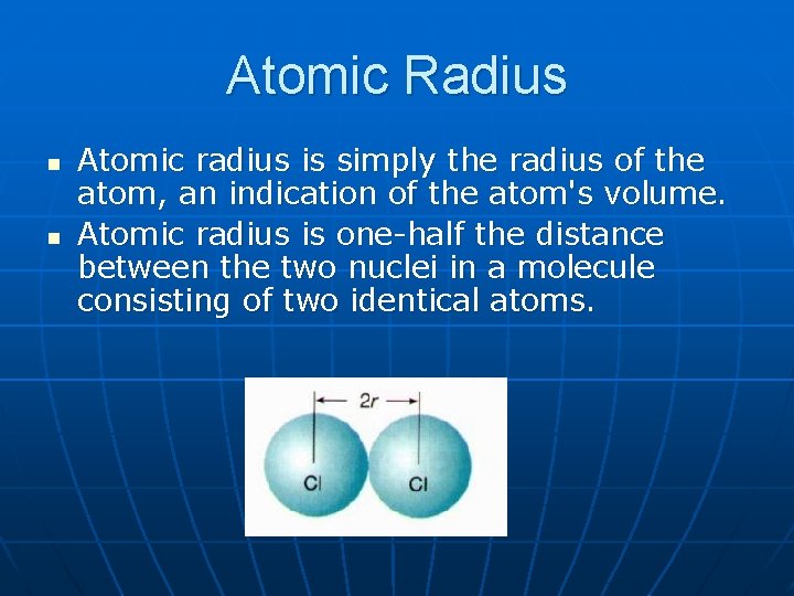 Atomic Radius n n Atomic radius is simply the radius of the atom, an