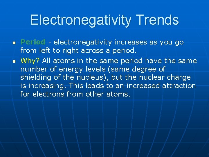 Electronegativity Trends n n Period - electronegativity increases as you go from left to