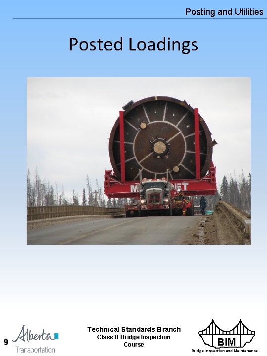 Posting and Utilities Posted Loadings Technical Standards Branch 9 Class B Bridge Inspection Course Posting and Utilities Posted Loadings Technical Standards Branch 9 Class B Bridge Inspection Course
