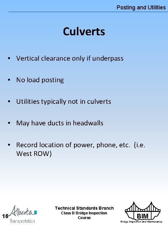 Posting and Utilities Culverts • Vertical clearance only if underpass • No load posting Posting and Utilities Culverts • Vertical clearance only if underpass • No load posting
