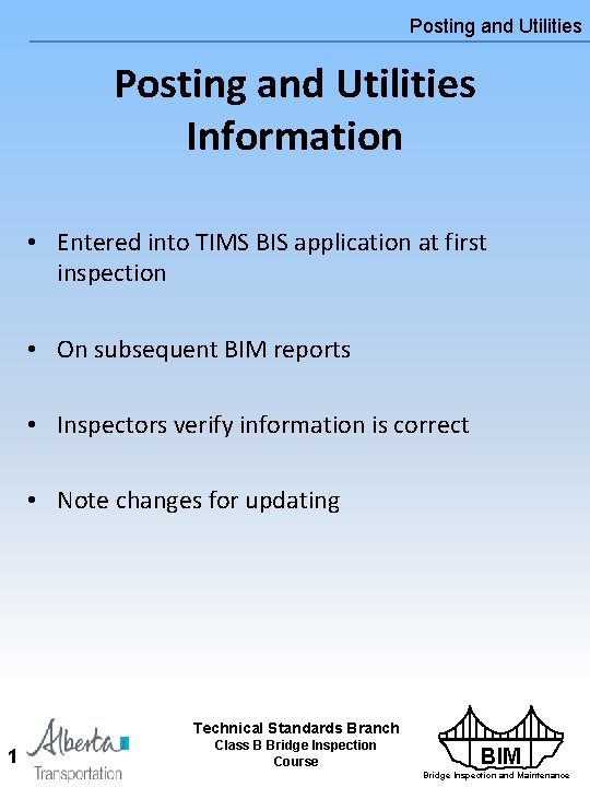 Posting and Utilities Information • Entered into TIMS BIS application at first inspection • Posting and Utilities Information • Entered into TIMS BIS application at first inspection •