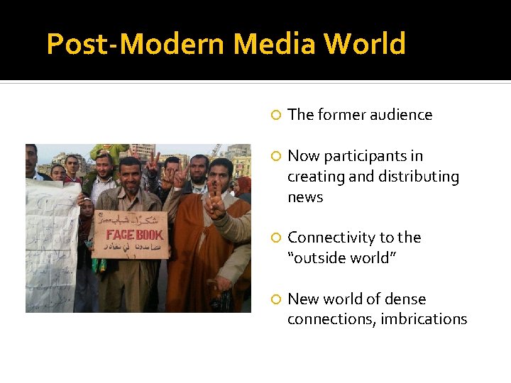 Post-Modern Media World The former audience Now participants in creating and distributing news Connectivity