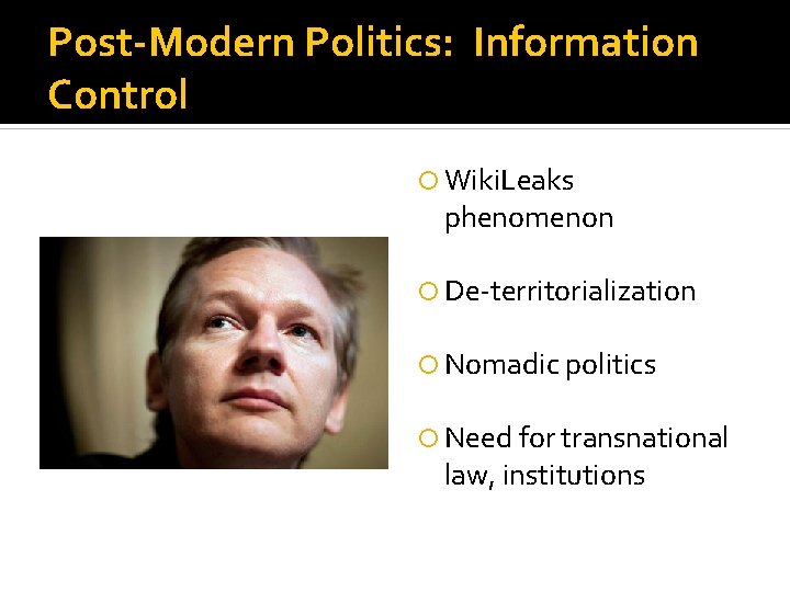 Post-Modern Politics: Information Control Wiki. Leaks phenomenon De-territorialization Nomadic politics Need for transnational law,