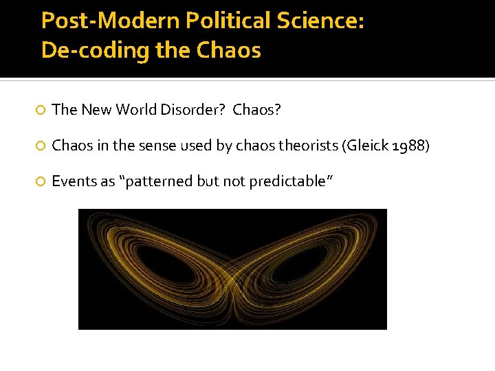 Post-Modern Political Science: De-coding the Chaos The New World Disorder? Chaos in the sense