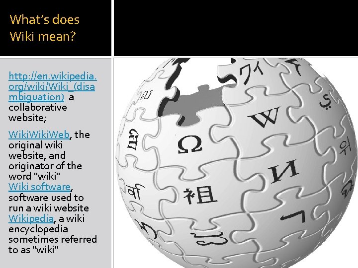 What’s does Wiki mean? http: //en. wikipedia. org/wiki/Wiki_(disa mbiguation) a collaborative website; Wiki. Web,