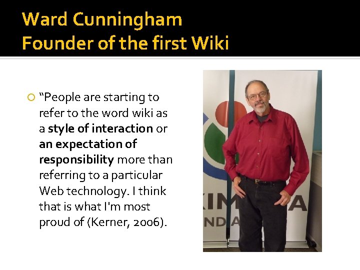 Ward Cunningham Founder of the first Wiki “People are starting to refer to the