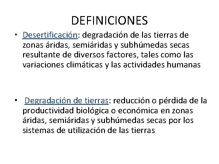 DEFINICIONES • Desertificación: degradación de las tierras de zonas áridas, semiáridas y subhúmedas secas