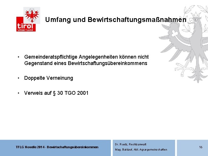Umfang und Bewirtschaftungsmaßnahmen • Gemeinderatspflichtige Angelegenheiten können nicht Gegenstand eines Bewirtschaftungsübereinkommens • Doppelte Verneinung Umfang und Bewirtschaftungsmaßnahmen • Gemeinderatspflichtige Angelegenheiten können nicht Gegenstand eines Bewirtschaftungsübereinkommens • Doppelte Verneinung