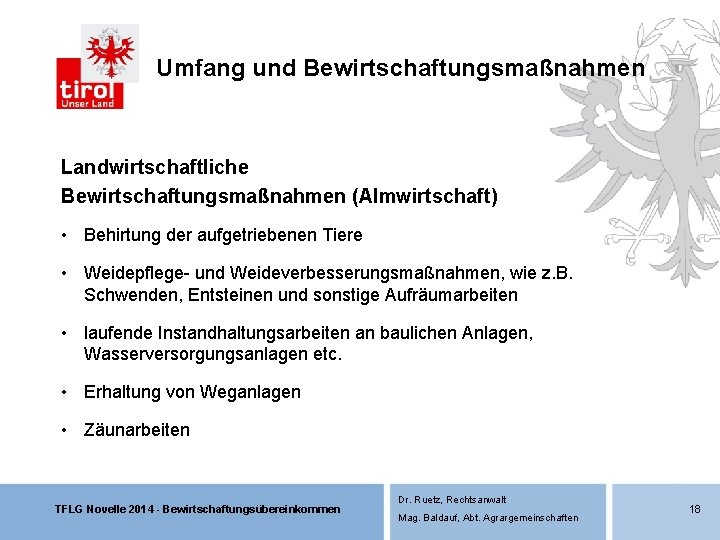 Umfang und Bewirtschaftungsmaßnahmen Landwirtschaftliche Bewirtschaftungsmaßnahmen (Almwirtschaft) • Behirtung der aufgetriebenen Tiere • Weidepflege- und Umfang und Bewirtschaftungsmaßnahmen Landwirtschaftliche Bewirtschaftungsmaßnahmen (Almwirtschaft) • Behirtung der aufgetriebenen Tiere • Weidepflege- und