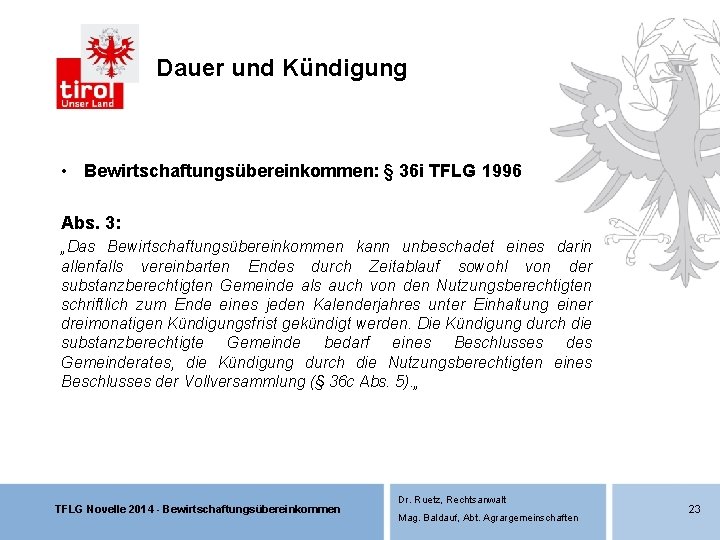 Dauer und Kündigung • Bewirtschaftungsübereinkommen: § 36 i TFLG 1996 Abs. 3: „Das Bewirtschaftungsübereinkommen Dauer und Kündigung • Bewirtschaftungsübereinkommen: § 36 i TFLG 1996 Abs. 3: „Das Bewirtschaftungsübereinkommen