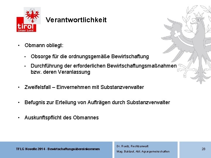 Verantwortlichkeit • Obmann obliegt: - Obsorge für die ordnungsgemäße Bewirtschaftung - Durchführung der erforderlichen Verantwortlichkeit • Obmann obliegt: - Obsorge für die ordnungsgemäße Bewirtschaftung - Durchführung der erforderlichen