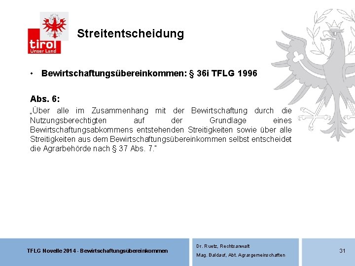 Streitentscheidung • Bewirtschaftungsübereinkommen: § 36 i TFLG 1996 Abs. 6: „Über alle im Zusammenhang Streitentscheidung • Bewirtschaftungsübereinkommen: § 36 i TFLG 1996 Abs. 6: „Über alle im Zusammenhang