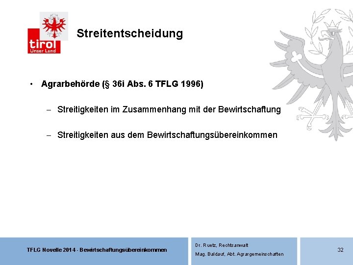 Streitentscheidung • Agrarbehörde (§ 36 i Abs. 6 TFLG 1996) - Streitigkeiten im Zusammenhang Streitentscheidung • Agrarbehörde (§ 36 i Abs. 6 TFLG 1996) - Streitigkeiten im Zusammenhang