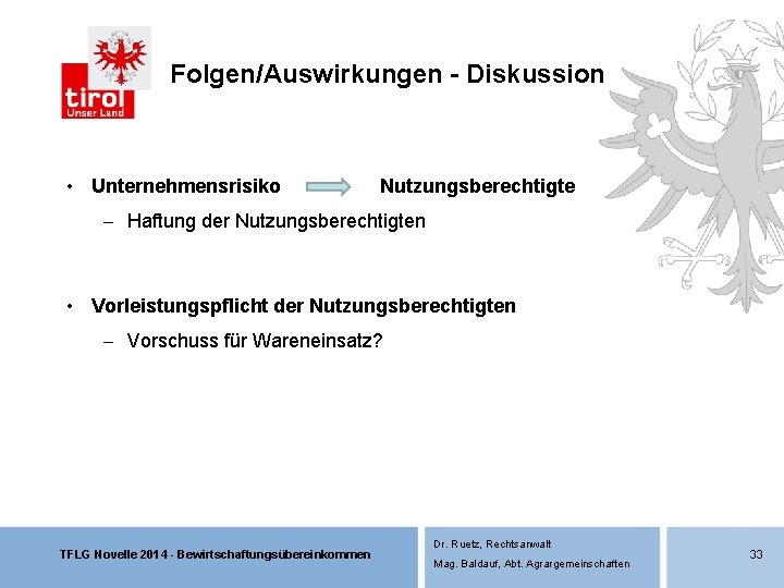 Folgen/Auswirkungen - Diskussion • Unternehmensrisiko Nutzungsberechtigte - Haftung der Nutzungsberechtigten • Vorleistungspflicht der Nutzungsberechtigten Folgen/Auswirkungen - Diskussion • Unternehmensrisiko Nutzungsberechtigte - Haftung der Nutzungsberechtigten • Vorleistungspflicht der Nutzungsberechtigten