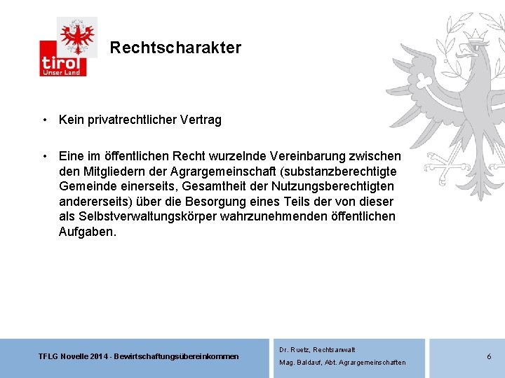 Rechtscharakter • Kein privatrechtlicher Vertrag • Eine im öffentlichen Recht wurzelnde Vereinbarung zwischen den Rechtscharakter • Kein privatrechtlicher Vertrag • Eine im öffentlichen Recht wurzelnde Vereinbarung zwischen den