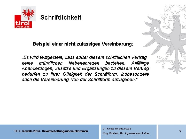Schriftlichkeit Beispiel einer nicht zulässigen Vereinbarung: „Es wird festgestellt, dass außer diesem schriftlichen Vertrag Schriftlichkeit Beispiel einer nicht zulässigen Vereinbarung: „Es wird festgestellt, dass außer diesem schriftlichen Vertrag