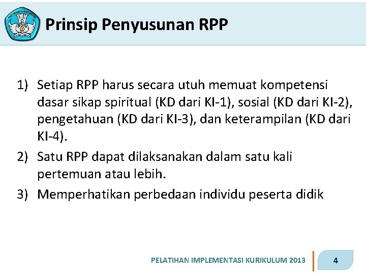 Prinsip Penyusunan RPP 1) Setiap RPP harus secara utuh memuat kompetensi dasar sikap spiritual