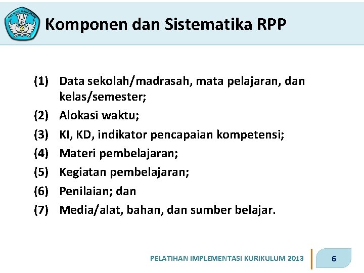 Komponen dan Sistematika RPP (1) Data sekolah/madrasah, mata pelajaran, dan kelas/semester; (2) Alokasi waktu;