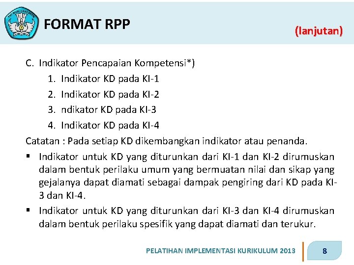FORMAT RPP (lanjutan) C. Indikator Pencapaian Kompetensi*) 1. Indikator KD pada KI-1 2. Indikator