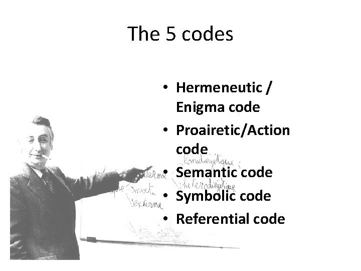 The 5 codes • Hermeneutic / Enigma code • Proairetic/Action code • Semantic code